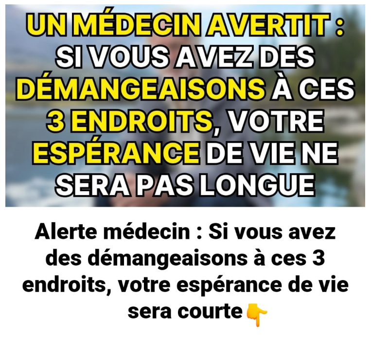 Alerte médecin : Si vous avez des démangeaisons à ces 3 endroits, votre espérance de vie sera courte